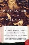 Cover for The Professor and the Madman: A Tale of Murder, Insanity and the Making of the Oxford English Dictionary