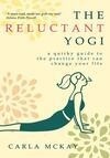 Cover for The Reluctant Yogi: A Quirky Guide to the Practice That Can Change Your Life