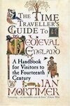Cover for The Time Traveller's Guide to Medieval England: A Handbook for Visitors to the Fourteenth Century