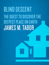 Cover for Blind Descent: The Quest to Discover the Deepest Place on Earth