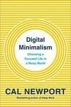 Cover for Digital Minimalism: Choosing a Focused Life in a Noisy …