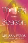Cover for The Dry Season: A Memoir of Pleasure in a Year Without …