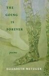 Cover for The Going Is Forever: Poems