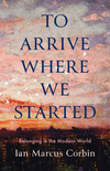 Cover for To Arrive Where We Started: Belonging in the Modern World