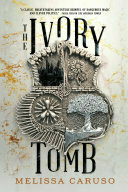 The Ivory Tomb by Melissa Caruso