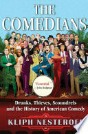 The Comedians: Drunks, Thieves, Scoundrels, and the History of American Comedy