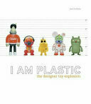 I Am Plastic: The Designer Toy Explosion