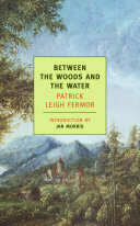 Between the Woods and the Water: On Foot to Constantinople: From the Middle Danube to the Iron Gates (Journey Across Europe Book 2)