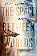 The Space Between Worlds by Micaiah Johnson