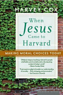 When Jesus Came To Harvard: Making Moral Choices Today