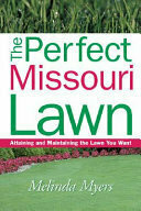 The Perfect Missouri Lawn: Attaining and Maintaining the Lawn You Want