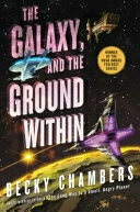 The Galaxy, and the Ground Within: A Novel (Wayfarers) by Becky Chambers