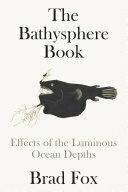 The Bathysphere Book: Effects of the Luminous Ocean Depths