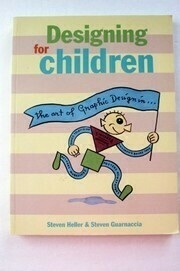 Designing for Children: The Art of Graphic Design in Children's Books, Toys, Games, Television, Records, Magazines, Posters, Newspapers, Signage & Museums