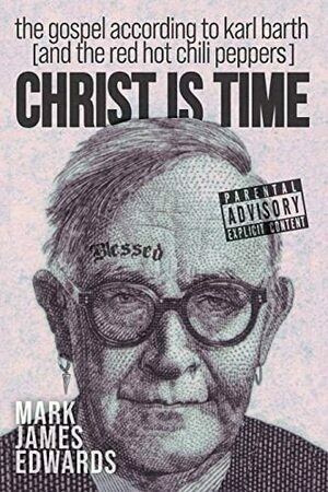 Christ Is Time: The Gospel according to Karl Barth (and the Red Hot Chili Peppers)