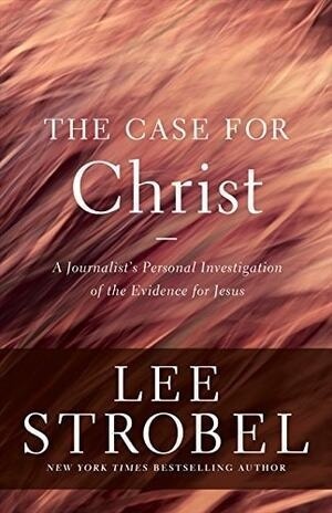 The Case for Christ: A Journalist's Personal Investigation of the Evidence for Jesus (Case for ... Series)