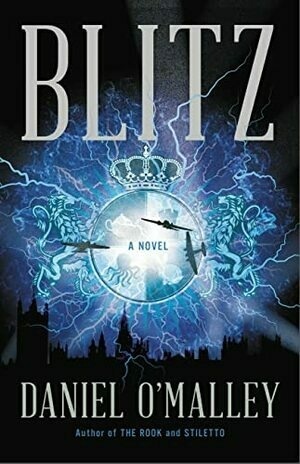Blitz: A Novel (The Rook Files, 3) by Daniel O'Malley