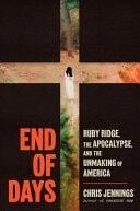 End of Days Ruby Ridge, the Apocalypse, and the Unmaking of America
