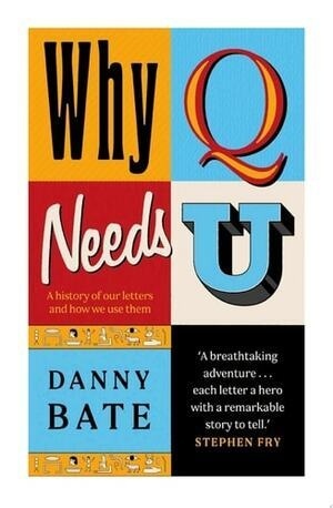 Cover of Why Q Needs U A history of our letters and how we use them