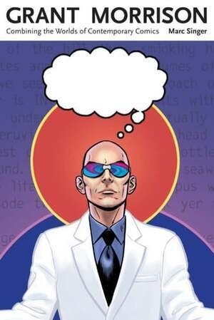 Cover of _ Grant Morrison: Combining the Worlds of Contemporary Comics_