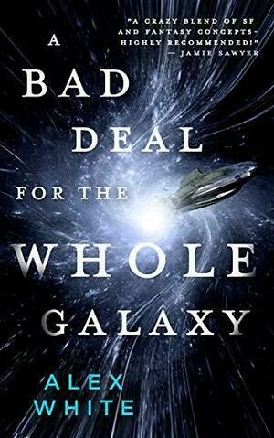 A Bad Deal for the Whole Galaxy by Alex White