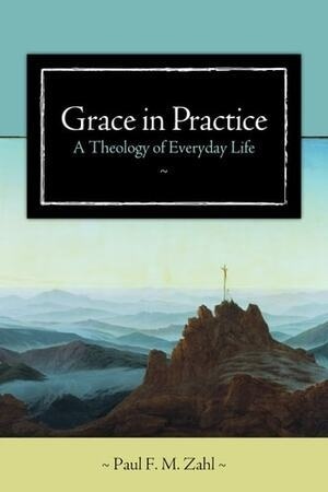 Cover of Grace in Practice A Theology of Everyday Life