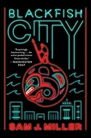 Blackfish City: A Novel by Sam J Miller