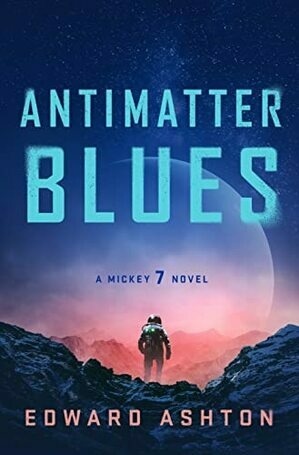 Cover for Antimatter Blues (Mickey7, #2)
