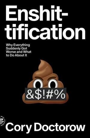 Cover of Enshittification: Why Everything Suddenly Got Worse and What to Do About It