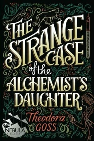 The Strange Case of the Alchemist's Daughter by Theodora Goss