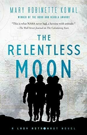 The Relentless Moon: A Lady Astronaut Novel by Mary Robinette Kowal