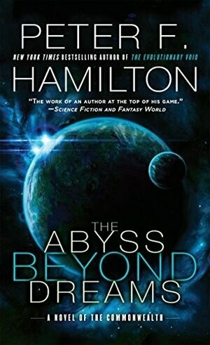 The Abyss Beyond Dreams: A Novel of the Commonwealth (Commonwealth: Chronicle of the Fallers) by Peter F. Hamilton
