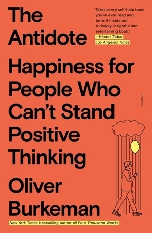 Cover for The Antidote: Happiness for People Who Can't Stand Positive Thinking