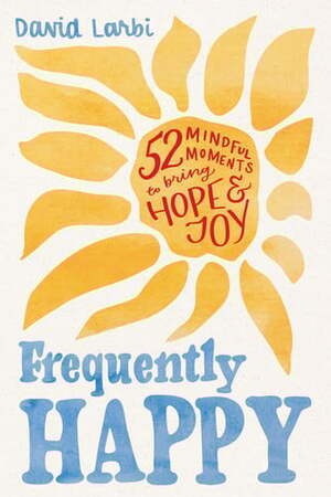 Cover of Frequently Happy 52 Mindful Moments to Bring Hope and Joy