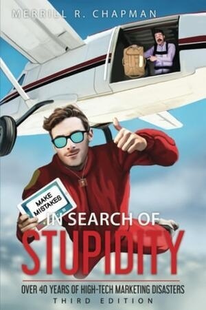 Cover of In Search of Stupidity Over 40 Years of High-Tech Marketing Disasters, Third Edition