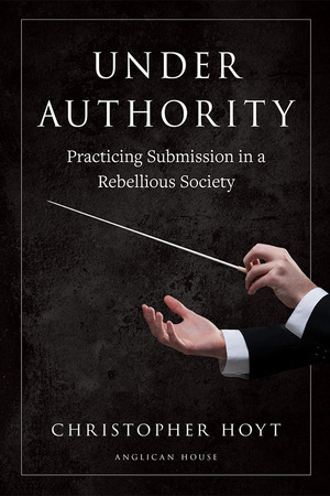 Under Authority — Practicing Submission in a Rebellious 