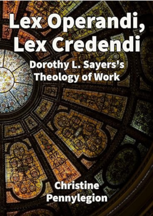 Lex Operandi, Lex Credendi: Dorothy L. Sayers's Theology of Work